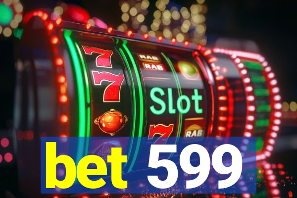 bet 599