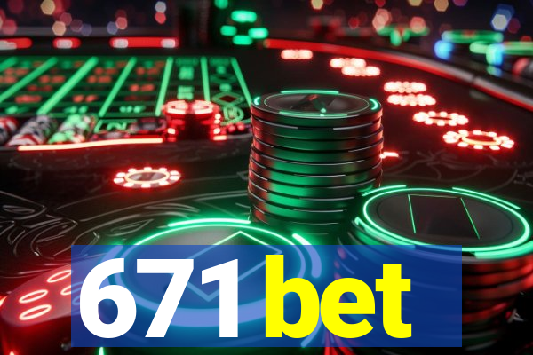 671 bet