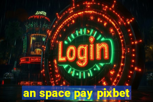 an space pay pixbet