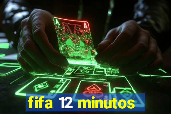 fifa 12 minutos