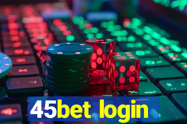 45bet login