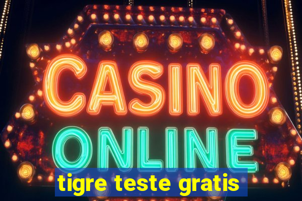 tigre teste gratis