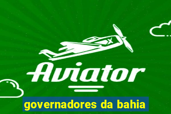 governadores da bahia