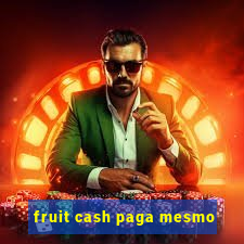 fruit cash paga mesmo