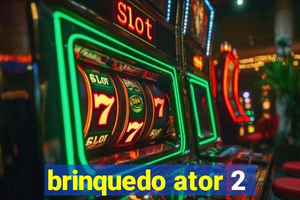 brinquedo ator 2