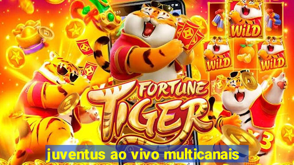 juventus ao vivo multicanais