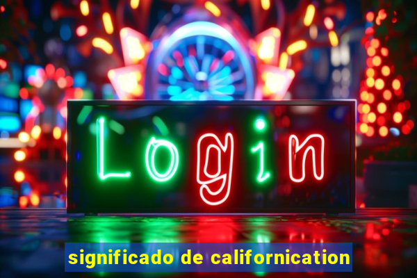 significado de californication