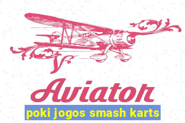 poki jogos smash karts