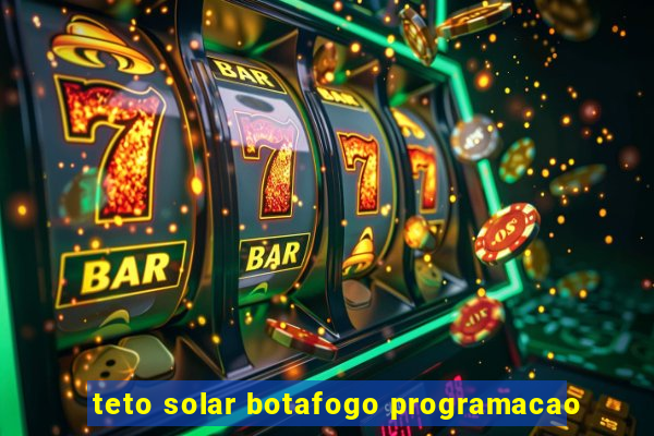 teto solar botafogo programacao