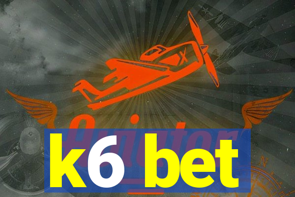 k6 bet