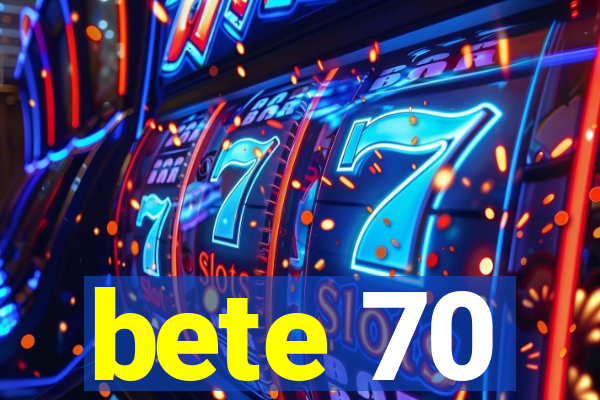 bete 70