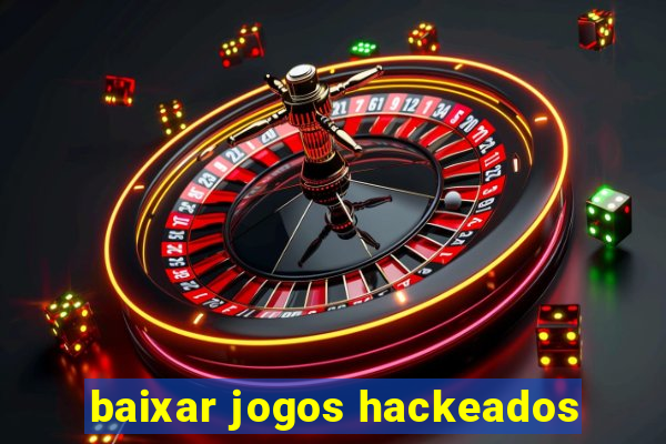 baixar jogos hackeados