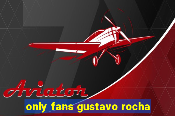 only fans gustavo rocha