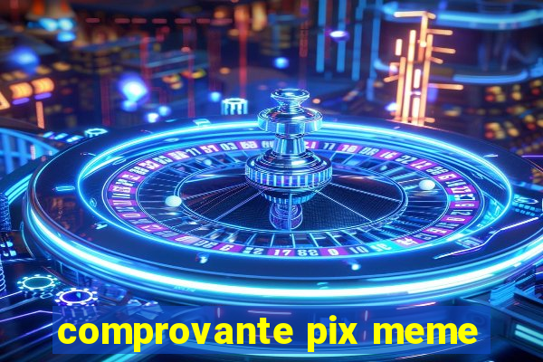 comprovante pix meme