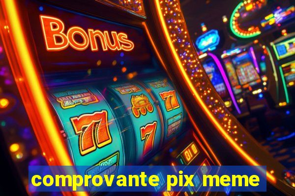 comprovante pix meme