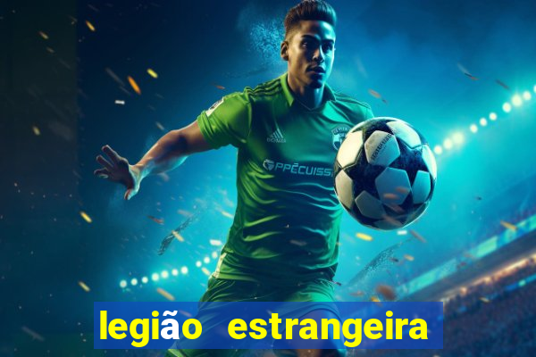 legião estrangeira 2024 inscrição