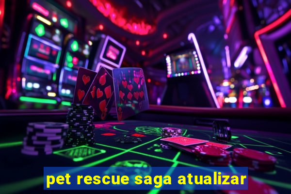 pet rescue saga atualizar