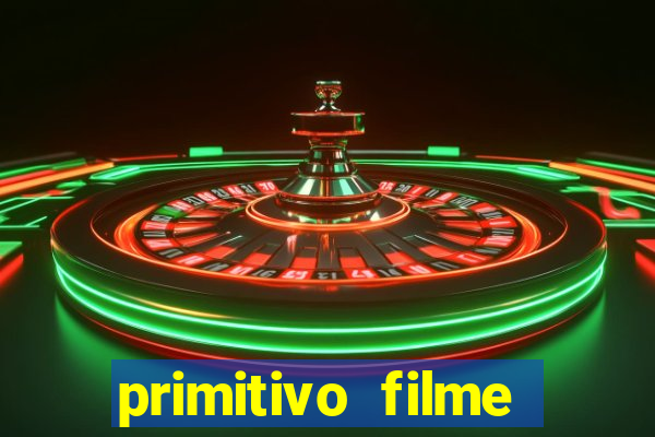 primitivo filme completo dublado mega filmes