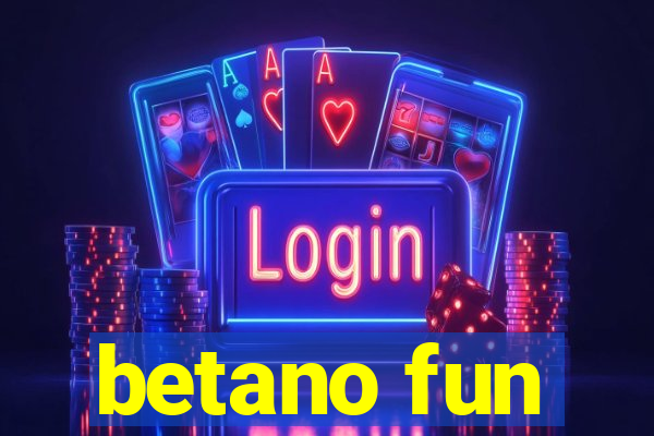 betano fun