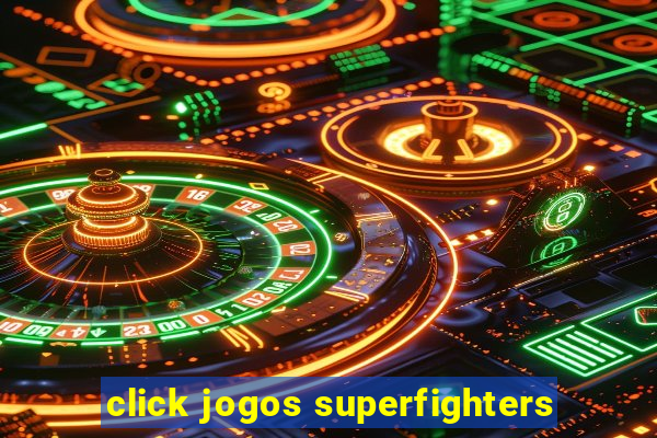 click jogos superfighters