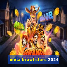 meta brawl stars 2024