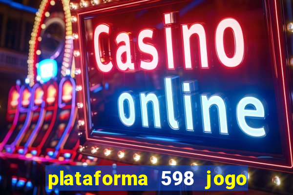 plataforma 598 jogo é confiável