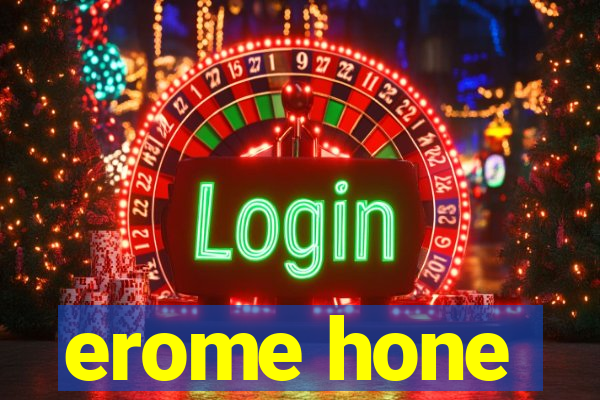 erome hone