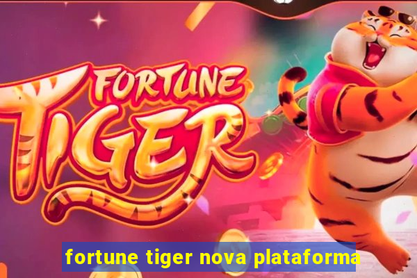 fortune tiger nova plataforma