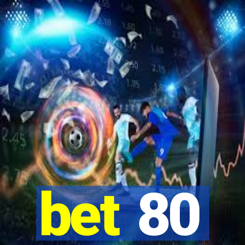 bet 80