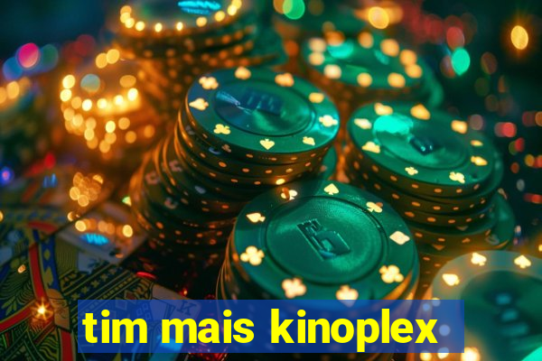 tim mais kinoplex