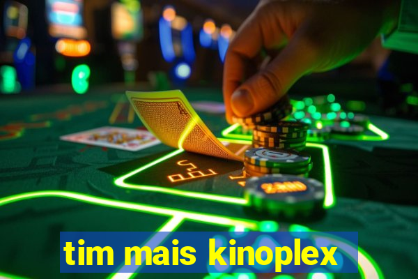 tim mais kinoplex