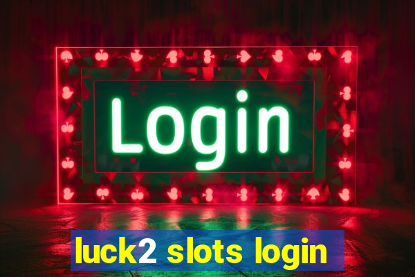 luck2 slots login