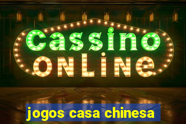 jogos casa chinesa