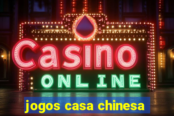 jogos casa chinesa