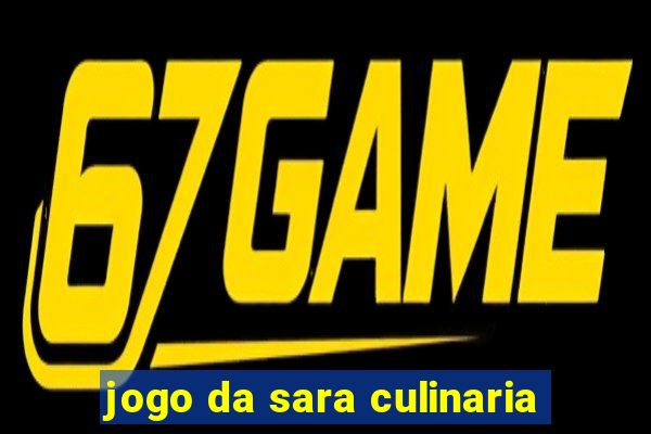 jogo da sara culinaria