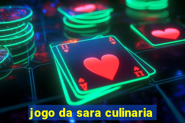 jogo da sara culinaria