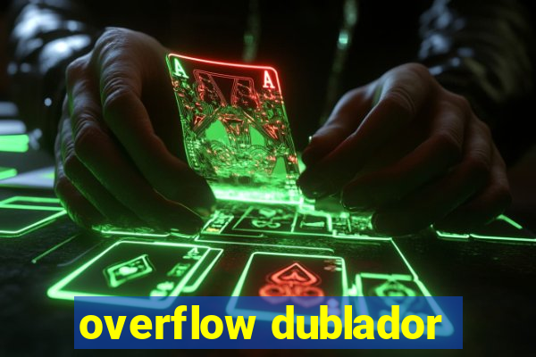 overflow dublador