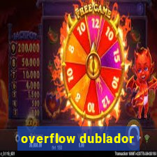 overflow dublador