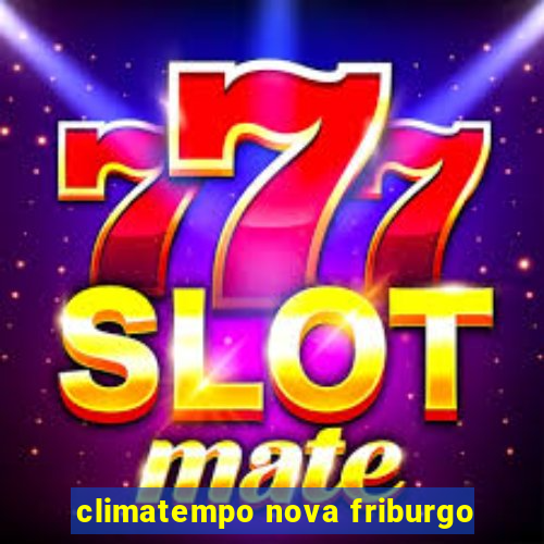 climatempo nova friburgo