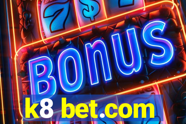 k8 bet.com