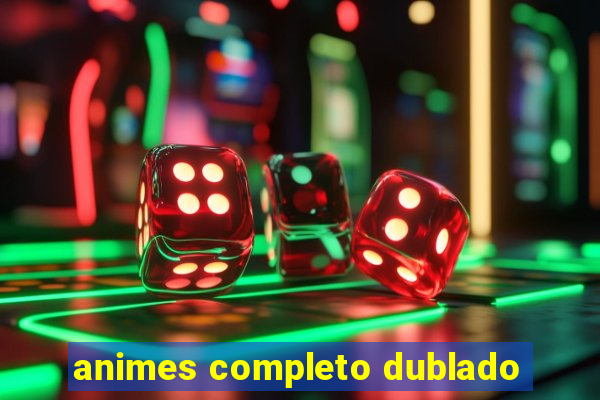 animes completo dublado