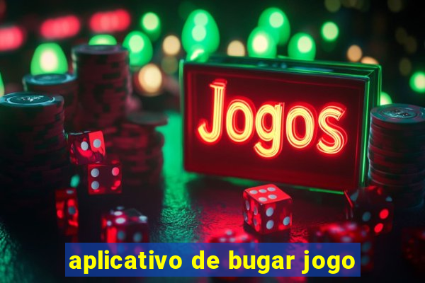 aplicativo de bugar jogo