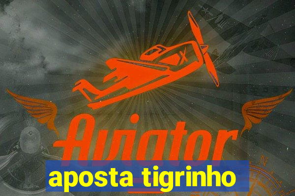 aposta tigrinho