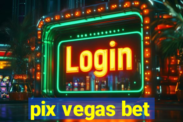 pix vegas bet