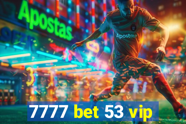 7777 bet 53 vip