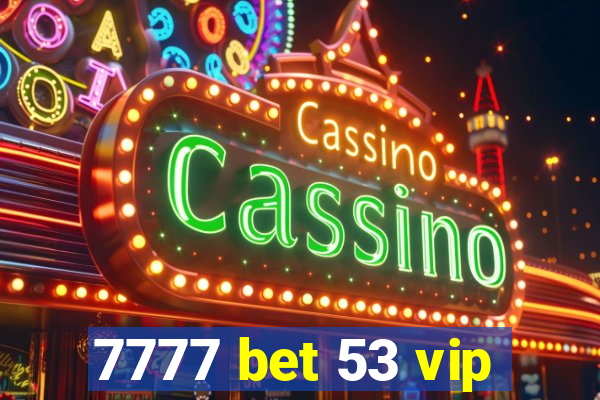 7777 bet 53 vip