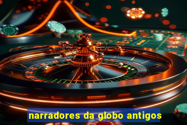 narradores da globo antigos