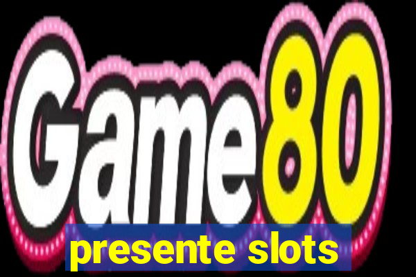 presente slots