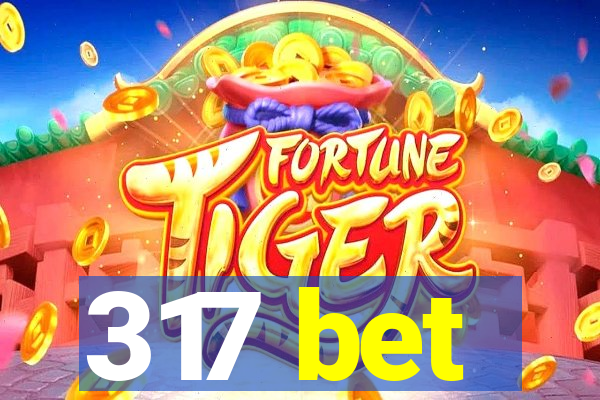 317 bet