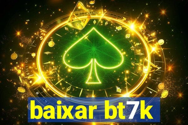 baixar bt7k